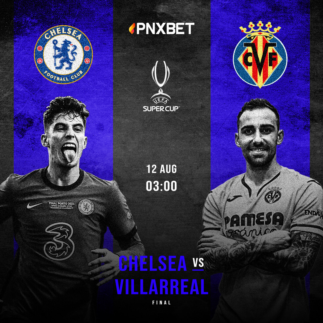 Super Cup Final: Chelsea vs Villarreal - Pnxbet
