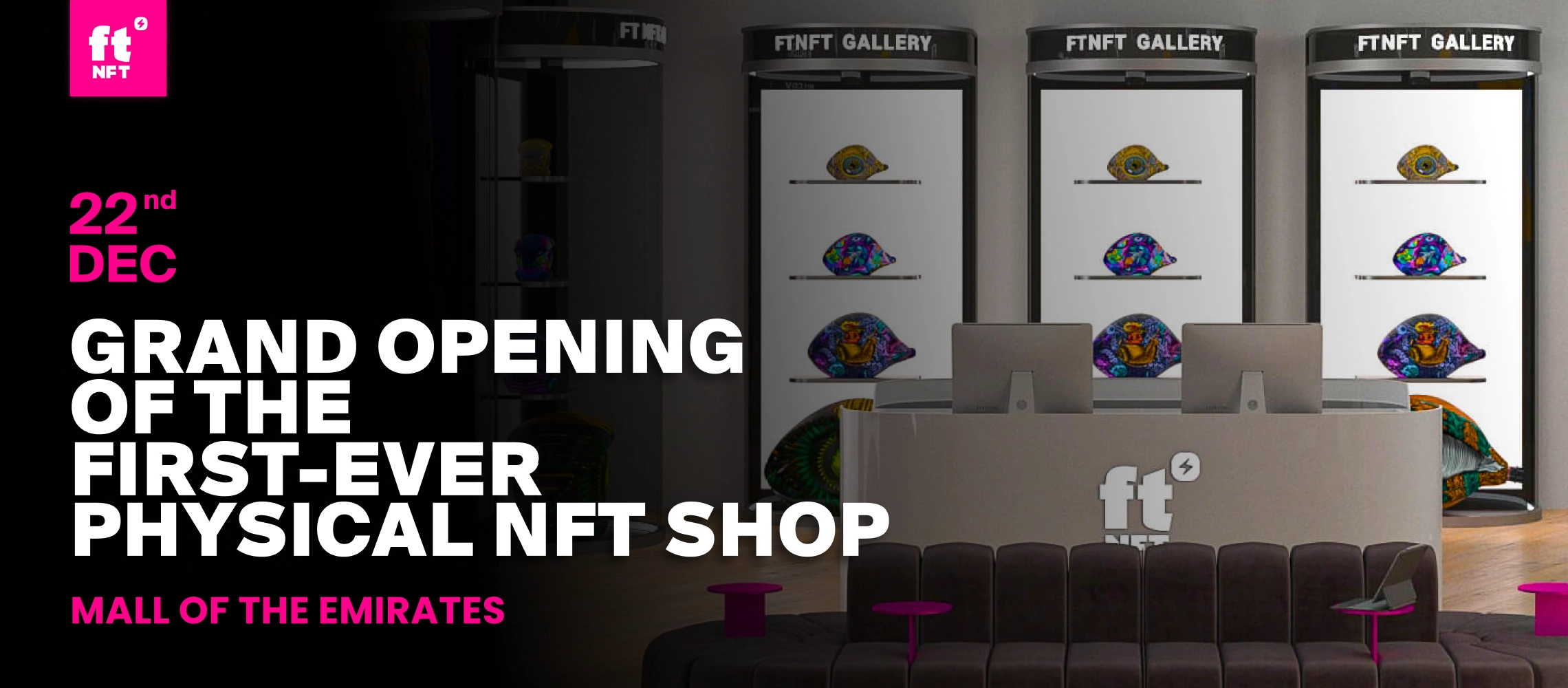The Grand Opening of the ftNFT Shop, on December 22nd, in Dubai